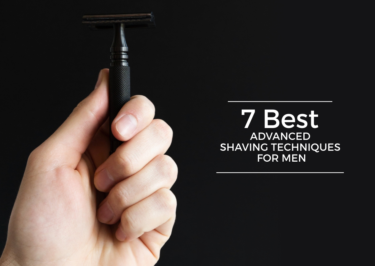 7 Best Advanced Shaving Techniques for Men